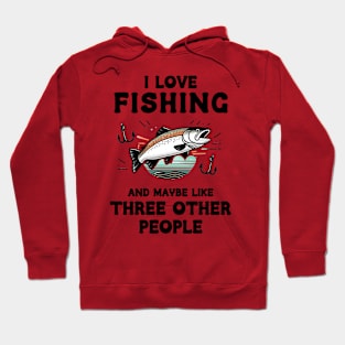 I Love Fishing And Maybe Three Other People Hoodie